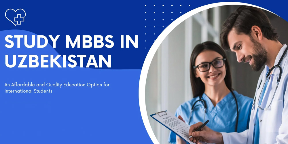 Study MBBS in Uzbekistan, MBBS in Uzbekistan, Why Study MBBS in Uzbekistan, Study Medicine in Uzbekistan Benefits of Study MBBS in Uzbekistan, Top Universities to Study MBBS in Uzbekistan